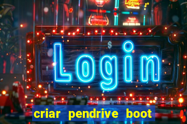 criar pendrive boot windows 10